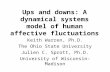 Ups and downs: A dynamical systems model of human affective fluctuations Keith Warren, Ph.D. The Ohio State University Julien C. Sprott, Ph.D. University.