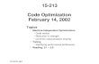 Code Optimization February 14, 2002 Topics Machine-Independent Optimizations –Code motion –Reduction in strength –Common subexpression sharing Tuning –Identifying.