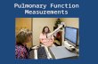 Pulmonary Function Measurements. Why PFTS? 1.To detect the presence or absence of pulmonary disease. 2.To classify disease as obstructive or restrictive.