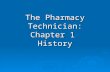 The Pharmacy Technician: Chapter 1 History. 2 Five Historical Periods  Ancient Era: The beginning of time to 1600 AD  Empiric Era: 1600 to 1940  Industrialization.
