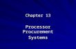 Chapter 13 Processor Procurement Systems. Processor as Coordinator  Goal: to keep organization running with flow-through that is profitable  Profitable.