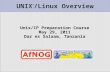 UNIX ™ /Linux Overview Unix/IP Preparation Course May 29, 2011 Dar es Salaam, Tanzania.