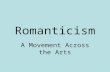 Romanticism A Movement Across the Arts. Definition  Romanticism refers to a movement in art, literature, and music during the 19 th century.  Romanticism.