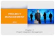PROJECT MANAGEMENT 2011 Chapter 2 Project Integration Management 1.