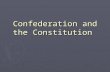 Confederation and the Constitution. In 1776, the Articles of Confederation was formed ► Under the Articles of Confederation:  Each state would have one.