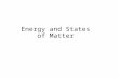 Energy and States of Matter. Energy When particles collide, energy is transferred from one particle to another. Law of conservation of energy: energy.
