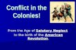 Conflict in the Colonies! From the Age of Salutary Neglect to the birth of the American Revolution.