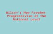 Wilson’s New Freedom- Progressivism at the National Level.