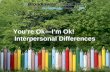 You’re Ok—I’m Ok! Interpersonal Differences. Here is the WIIFM!