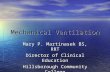 Mechanical Ventilation Mary P. Martinasek BS, RRT Director of Clinical Education Hillsborough Community College.