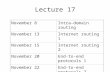 Lecture 17 November 8Intra-domain routing November 13Internet routing 1 November 15Internet routing 2 November 20End-to-end protocols 1 November 22End-to-end.