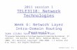 Network Layer6-1 2011 session 1 TELE3118: Network Technologies Week 6: Network Layer Intra-Domain Routing Protocols Some slides have been taken from: r.