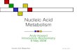 06 May 2008 Nucleic Acid Metabolism Andy Howard Introductory Biochemistry 6 May 2008.