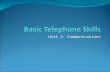 Unit 1: Communications. Telephone Skills at Work To use your telephone effectively, you need to manage its use. Once you are using the telephone you need.