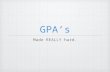 GPA’s Made REALLY hard.. Cumulative GPA The Cumulative GPA relies only on data found in the Transcript tab.