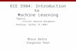 ECE 5984: Introduction to Machine Learning Dhruv Batra Virginia Tech Topics: –(Finish) Nearest Neighbour Readings: Barber 14 (kNN)
