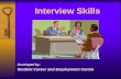 Interview Skills Developed by: Student Career and Employment Centre.