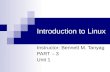 Introduction to Linux Instructor: Bennett M. Tanyag PART – 3 Unit 1.