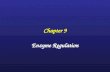 Chapter 9 Enzyme Regulation. Metabolic Pathways Regulation will depend on ability to alter flux thru the pathway by activation of the rate-limiting enzyme.