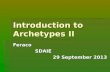 Introduction to Archetypes II Feraco SDAIE SDAIE 29 September 2013.