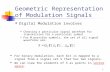1 Geometric Representation of Modulation Signals Digital Modulation involves Choosing a particular signal waveform for transmission for a particular symbol.