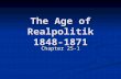 The Age of Realpolitik 1848-1871 Chapter 25-1. Post 1850 Nationalism Failed Revolutions of 1848: Failed Revolutions of 1848: Germany Germany Italy Italy.