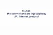 CS 3505 the internet and the info highway IP : internet protocol.