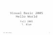CSC 230 (Blum)1 Visual Basic 2005 Hello World Fall 2005 T. Blum.