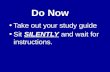 Do Now Take out your study guideTake out your study guide Sit SILENTLY and wait for instructions.Sit SILENTLY and wait for instructions.