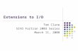 Extensions to I/O Tom Clune SIVO Fortran 2003 Series March 11, 2008.