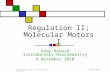 11/09/2010Enz Regulation II; Molecular Motors I Regulation II; Molecular Motors I Andy Howard Introductory Biochemistry 9 November 2010.
