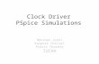 Clock Driver PSpice Simulations Bhushan Joshi Kalpesh Chillal Pravin Chordia IUCAA.