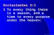 ©2000 Timothy G. Standish Ecclesiastes 3:1 1To every thing there is a season, and a time to every purpose under the heaven: