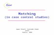 Matching (in case control studies) James Stuart, Fernando Simón EPIET Dublin, 2006.