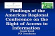 Findings of the Americas Regional Conference on the Right of Access to Information Findings of the Americas Regional Conference on the Right of Access.