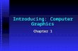 Introducing: Computer Graphics Chapter 1. Chpater 1 -- Introducing: Computer Graphics2 n Computer Graphics is a branch of Computer Science, but its appeal.