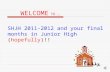 WELCOME TO … SHJH 2011-2012 and your final months in Junior High (hopefully)!!