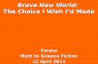 Brave New World: The Choice I Wish I’d Made Feraco Myth to Science Fiction 12 April 2013.