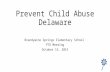 Prevent Child Abuse Delaware Brandywine Springs Elementary School PTO Meeting October 15, 2015.