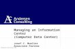 ©Andersen Consulting 1998 Managing an Information Center (Computer Data Center) Josef C. Mueller Associate Partner.