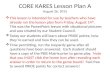 CORE KARES Lesson Plan A August 26, 2015  This lesson is intended for use by teachers who have already ran the lesson plan from Friday, August 14 th.