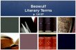 Beowulf Literary Terms p. 14-37. Literary Terms Iamb Iamb – a metrical foot or unit of measure consisting of an unstressed syllable followed by a stressed.