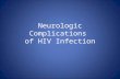 Neurologic Complications of HIV Infection. History In 1985 –virus isolated from CSF, brain, spinal cord, peripheral nerves of patients with AIDS. virus,