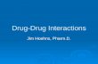 Drug-Drug Interactions Jim Hoehns, Pharm.D.. Objectives  Identify mechanisms for specific clinically relevant drug interactions  Identify methods to.
