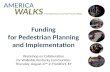 Funding for Pedestrian Planning and Implementation Workshop on Collaboration for Walkable Kentucky Communities Thursday, August 27 th in Frankfort, KY.
