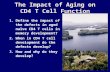 The Impact of Aging on CD4 T Cell Function 1.Define the impact of the defects in aged naïve CD4 T cells in memory development? 2.When in CD4 T cell development.