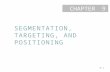 9-1 CHAPTER SEGMENTATION, TARGETING, AND POSITIONING 9.