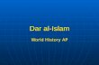Dar al-Islam World History AP. Dar al-Islam as a World System ïƒ Dar al-Islam or the Abode of Islam ïƒ Not based on economic activity which is traditionally