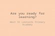 Are you ready for learning? West St Leonards Primary Academy.