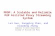 PROP: A Scalable and Reliable P2P Assisted Proxy Streaming System Computer Science Department College of William and Mary Lei Guo, Songqing Chen, and Xiaodong.